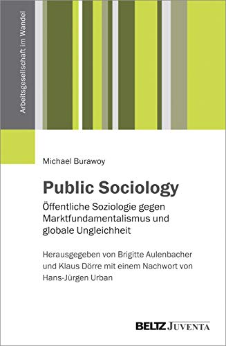 Stock image for Public Sociology: ffentliche Soziologie gegen Marktfundamentalismus und globale Ungleichheit (Arbeitsgesellschaft im Wandel) for sale by medimops