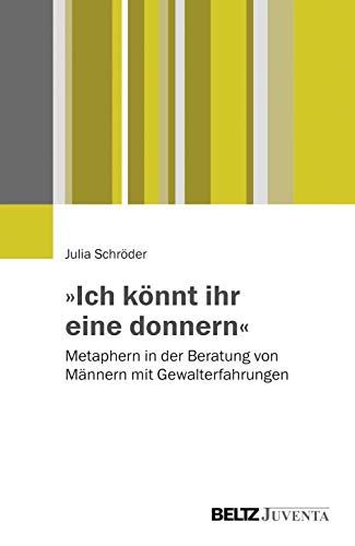 9783779932659: Ich knnt ihr eine donnern: Metaphern in der Beratung von Mnnern mit Gewalterfahrungen