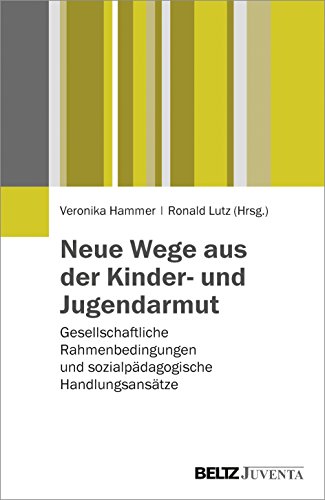 Beispielbild fr Neue Wege aus der Kinder- und Jugendarmut: Gesellschaftliche Rahmenbedingungen und sozialpdagogische Handlungsanstze zum Verkauf von medimops