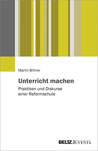 Beispielbild fr Unterricht machen: Praktiken und Diskurse einer Reformschule zum Verkauf von Antiquariat Thomas Schneider