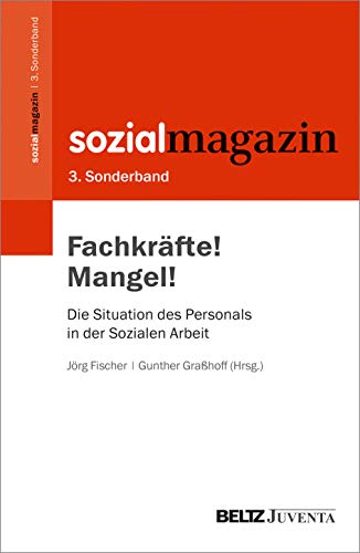 Beispielbild fr Fachkrfte! Mangel!: Die Situation des Personals in der Sozialen Arbeit. 3. Sonderband Sozialmagazin (Beiheft zum Sozialmagazin, 3) zum Verkauf von medimops