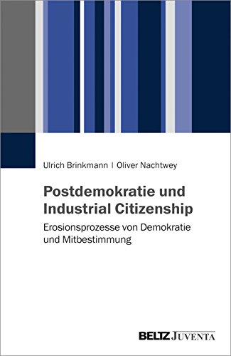 Beispielbild fr Postdemokratie und Industrial Citizenship: Erosionsprozesse von Demokratie und Mitbestimmung zum Verkauf von medimops