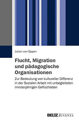 Beispielbild fr Flucht, Migration und pdagogische Organisationen: Zur Bedeutung von kultureller Differenz in der Sozialen Arbeit mit unbegleiteten minderjhrigen Geflchteten zum Verkauf von Jasmin Berger