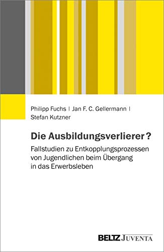 Beispielbild fr Die Ausbildungsverlierer?: Fallstudien zu Entkopplungsprozessen von Jugendlichen beim bergang in das Erwerbsleben zum Verkauf von Antiquariat Thomas Schneider