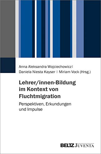 Beispielbild fr Lehrer/innen-Bildung im Kontext von Fluchtmigration: Perspektiven, Erkundungen und Impulse zum Verkauf von medimops