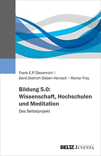 Beispielbild fr Bildung 5.0: Wissenschaft, Hochschulen und Meditation: Das Selbstprojekt zum Verkauf von medimops