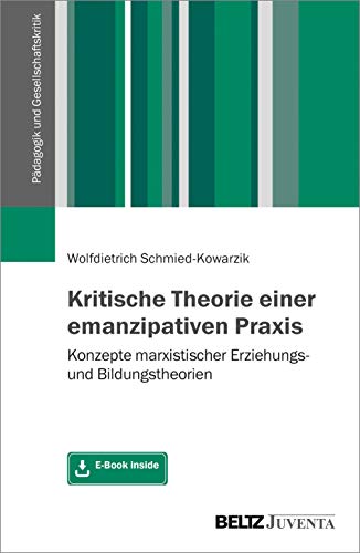 Beispielbild fr Kritische Theorie einer emanzipativen Praxis: Konzepte marxistischer Erziehungs- und Bildungstheorien. Mit E-Book inside (Pdagogik und Gesellschaftskritik) zum Verkauf von Antiquariat Thomas Schneider