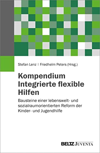 9783779961819: Kompendium Integrierte flexible Hilfen: Bausteine einer lebenswelt- und sozialraumorientierten Reform der Kinder- und Jugendhilfe