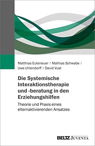 Stock image for Die Systemische Interaktionstherapie und Beratung in den Erziehungshilfen: Theorie und Praxis eines elternaktivierenden Ansatzes for sale by Revaluation Books