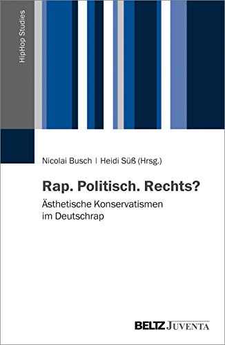 Stock image for Rap. Politisch. Rechts?: sthetische Konservatismen im Deutschrap (HipHop Studies, 1) for sale by medimops