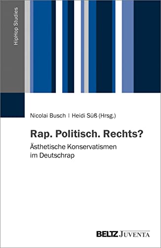 Stock image for Rap. Politisch. Rechts?: sthetische Konservatismen im Deutschrap (HipHop Studies, 1) for sale by medimops