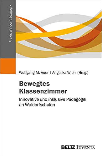 Stock image for Bewegtes Klassenzimmer: Innovative und inklusive Pdagogik an Waldorfschulen (Praxis Waldorfpdagogik) for sale by medimops