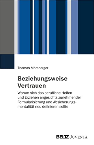 Beispielbild fr Beziehungsweise Vertrauen: Warum sich das berufliche Helfen und Erziehen angesichts zunehmender Formularisierung und Absicherungsmentalitt neu definieren sollte zum Verkauf von medimops