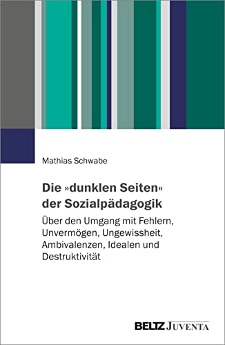 Beispielbild fr Die dunklen Seiten der Sozialpdagogik: ber den Umgang mit Fehlern, Unvermgen, Ungewissheit, Ambivalenzen, Idealen und Destruktivitt zum Verkauf von medimops