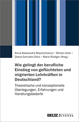 Stock image for Wie gelingt der berufliche Einstieg von zugewanderten Lehrkrften in Deutschland?: Theoretische und konzeptionelle berlegungen, Erfahrungen und Handlungsbedarfe for sale by medimops