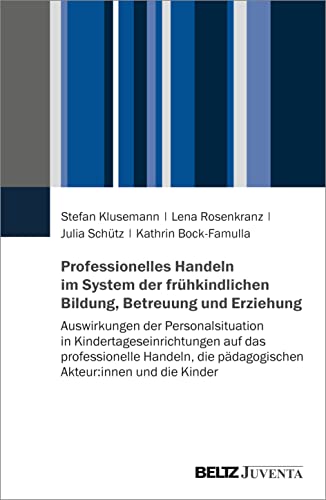 Beispielbild fr Professionelles Handeln im System der frhkindlichen Bildung, Betreuung und Erziehung : Auswirkungen der Personalsituation in Kindertageseinrichtungen auf das professionelle Handeln, die pdagogischen Akteur:innen und die Kinder zum Verkauf von Buchpark