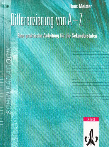 Differenzierung von A-Z: Eine praktische Anleitung für die Sekundarstufen Hans Meister Sozialwissenschaften Pädagogik Schulpädagogik Grundschule Didaktik Methodik Sekundarstufenunterricht Unterrichtsdifferenzierung Heterogenität Pädagoge Schulpädagoge Pädagogisch Schulpädagogisch - Hans Meister