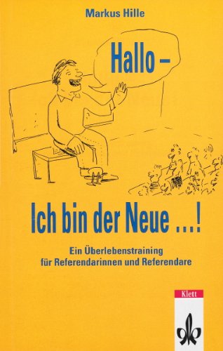 Hallo - ich bin der Neue: Eine Überlebensstrategie für Referendarinnen und Referendare - Markus Hille