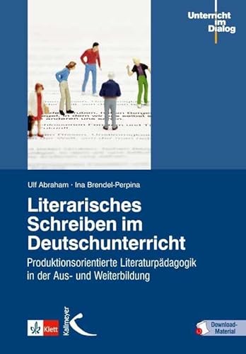 Beispielbild fr Literarisches Schreiben im Deutschunterricht: Produktionsorientierte Literaturpdagogik in der Aus- und Weiterbildung zum Verkauf von medimops
