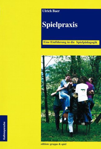 Spielpraxis. Eine EinfÃ¼hrung in die SpielpÃ¤dagogik. (9783780058003) by Baer, Ulrich