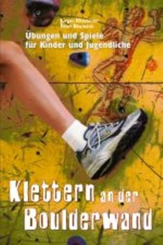 Klettern an der Boulderwand. Ãœbungen und Spiele fÃ¼r Kinder. (9783780060822) by Neumann, Peter; Kittsteiner, JÃ¼rgen