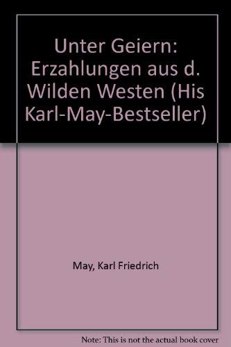 Unter Geiern: ErzaÌˆhlungen aus d. Wilden Westen (His Karl-May-Bestseller) (German Edition) (9783780203359) by May, Karl Friedrich