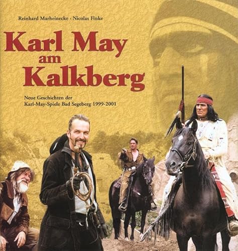 KARL MAY AM KALKBERG Neue Geschichten der Karl-May-Spiele Bad Segeberg 1999-2001 - Reinhard Marheinecke & Nicolas Finke & Torsten Greis