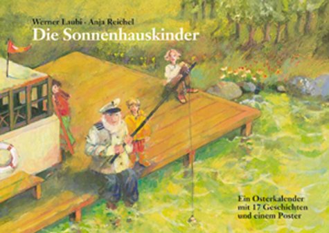 Die Sonnenhauskinder. Ein Osterkalender mit 17 Geschichten und einem Poster. (9783780605955) by Laubi, Werner; Reichel, Anja