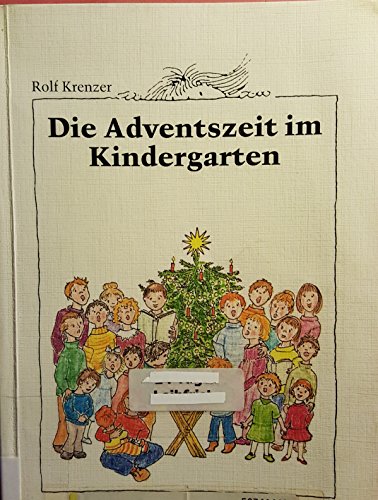 Beispielbild fr Die Adventszeit im Kindergarten. Geschichten, Lieder, Spielvorschlge und Krippenspiele zum Verkauf von medimops