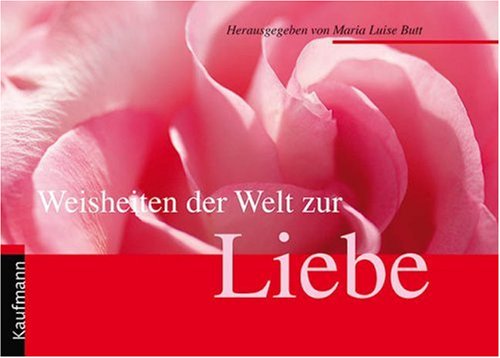 Beispielbild fr Weisheiten der Welt zur Liebe zum Verkauf von Bildungsbuch