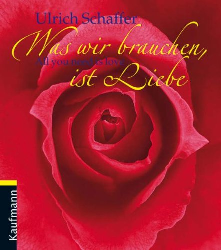 Was wir brauchen ist Liebe (9783780612144) by Ulrich Schaffer