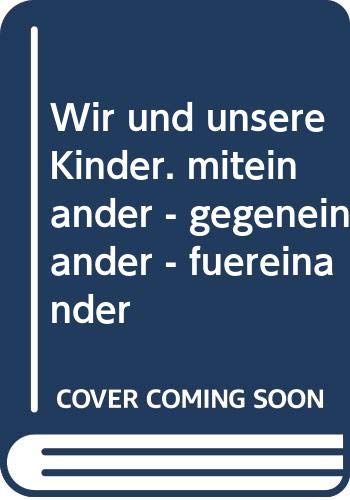 Stock image for Wir und unsere Kinder. miteinander - gegeneinander - freinander for sale by Gabis Bcherlager