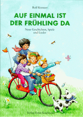 Auf einmal ist der Frühling da. Neue Geschichten, Spiele und Lieder