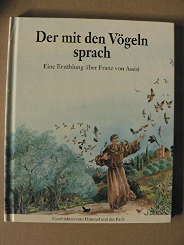 Stock image for Der mit den Vgeln sprach. Eine Erzhlung ber Franz von Assisi for sale by medimops