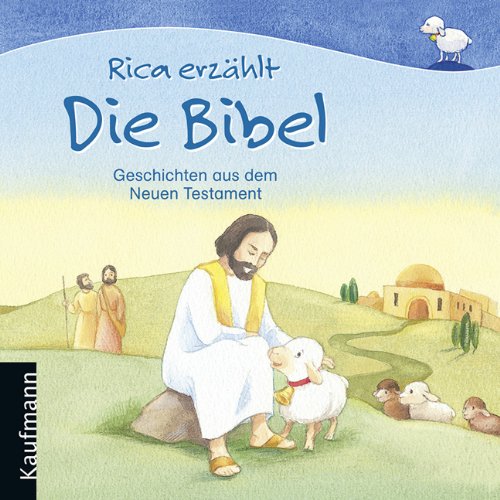 Rica erzählt Die Bibel: Geschichten aus dem Neuen Testament - Sebastian, Tonner und Schupp Renate