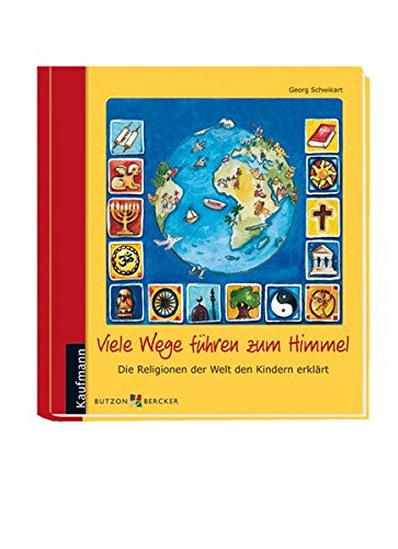 Viele Wege führen zum Himmel: Die Religionen der Welt den Kindern erklärt - Georg Schwikart
