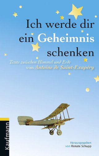 Beispielbild fr Ich werde dir ein Geheimnis schenken: Texte zwischen Himmel und Erde von Antoine de Saint-Exupry zum Verkauf von medimops