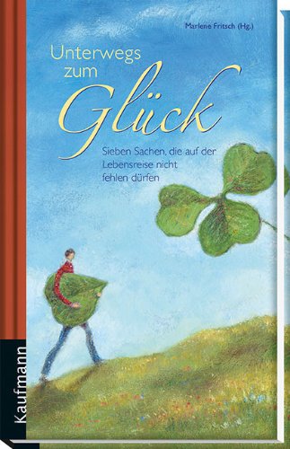 Unterwegs zum Glück : sieben Sachen, die auf der Lebensreise nicht fehlen dürfen. - Fritsch, Marlene (Herausgeber) und Stefan (Illustrator) Hess