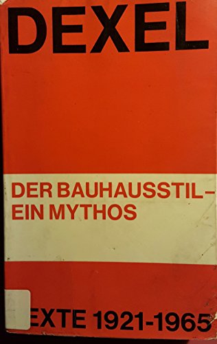 Beispielbild fr Der Bauhausstil, ein Mythos : Texte 1921 - 1965. zum Verkauf von medimops
