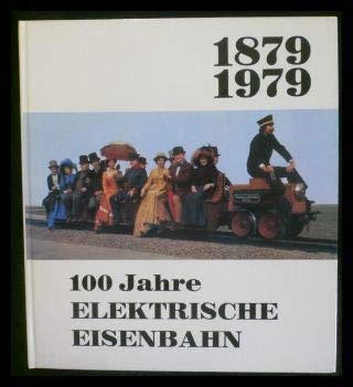 1879-1979. 100 Jahre Elektrische Eisenbahn. - Benzenberg, Manfred und Anton Joachimsthaler [Hrsg.]
