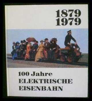 Imagen de archivo de 1879-1979. 100 Jahre Elektrische Eisenbahn. a la venta por Antiquariat Dr. Christian Broy