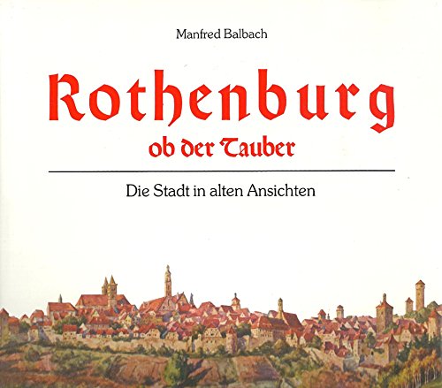 Beispielbild fr Rothenburg ob der Tauber - Die Stadt in alten Ansichten zum Verkauf von 3 Mile Island