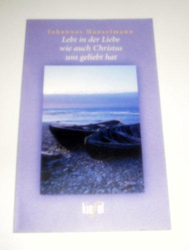 Lebt in der Liebe, wie auch Christus uns geliebt hat.