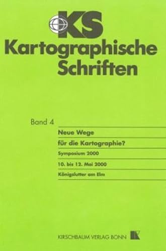 KS - Kartographische Schriften: Neue Wege für die Kartographie? Symposium 2000 10. bis 12. Mai 2000 Königslutter am Elm