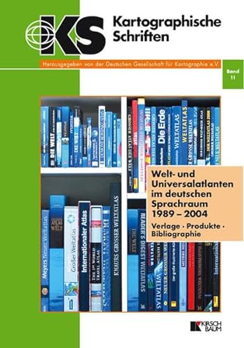 Welt- und Universalatlanten im deutschen Sprachraum 1989 - 2004. Verlage, Produkte, Bibliographie...