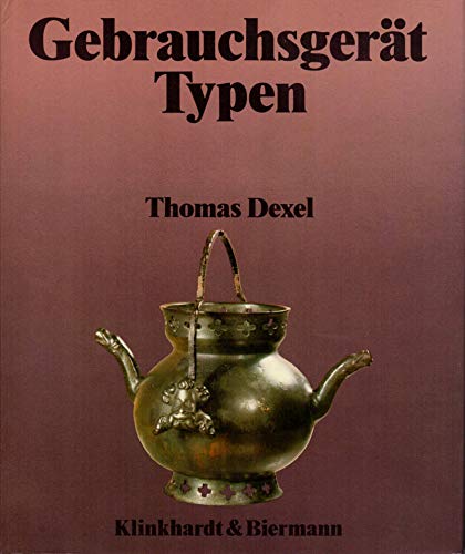 Gebrauchsgerättypen II. Metallgeräte - Dexel, Thomas