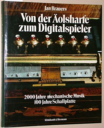Von der Äolsharfe zum Digitalspieler, 2000 Jahre mechanische Musik, 100 Jahre Schallplatte, - Brauers, Jan