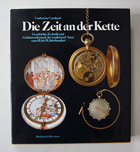 Stock image for Die Zeit an der Kette. Geschichte, Technik u. Gehuseschmuck d. tragbaren Uhren vom 15. bis 19. Jhdt. A. d. Franz. v. Jrgen Abeler. for sale by Bojara & Bojara-Kellinghaus OHG