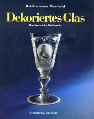 Dekoriertes Glas. Renaissance bis Biedermeier. Meister und Werkstätten