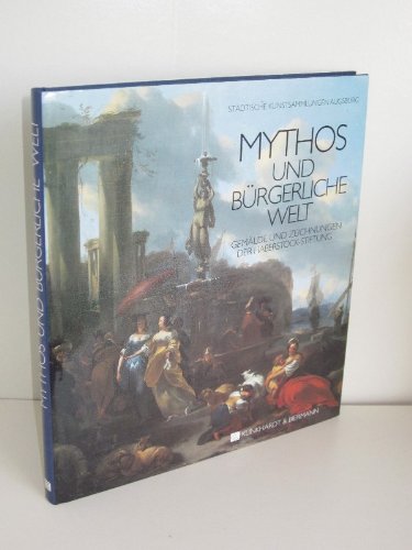 Mythos und buÌˆrgerliche Welt: GemaÌˆlde und Zeichnungen der Haberstock-Stiftung (German Edition) (9783781403161) by StaÌˆdtische Kunstsammlungen Augsburg